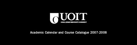 UOIT | Academic Calendar and Course Catalogue 2007-2008